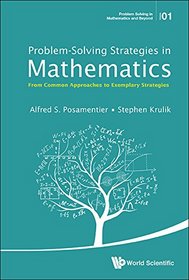 Problem-Solving Strategies in Mathematics: From Common Approaches to Exemplary Strategies (Problem Solving in Mathematics and Beyond)