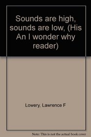 Sounds are high, sounds are low, (His An I wonder why reader)