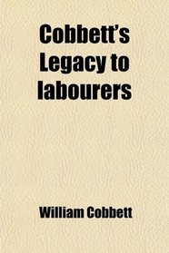 Cobbett's Legacy to labourers