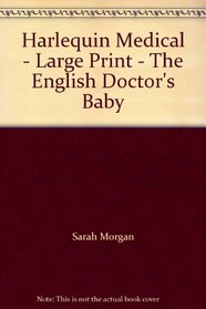 Harlequin Medical - Large Print - The English Doctor's Baby
