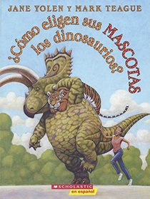 Como Eligen Sus Mascotas Los Dinosaurios? (How Do Dinosaurs Choose Their Pets?) (English and Spanish Edition)