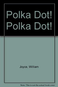 Rolie Polie Olie: Polka Dot! Polka Dot! : A Giant Lift-the-Flap Book