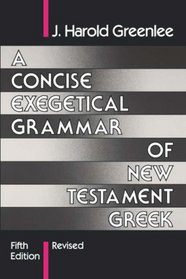 A Concise Exegetical Grammar of New Testament Greek