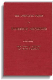 Complete Works of Nietzsche, Vol 10: The Joyful Wisdom (La Gaya Scienza)