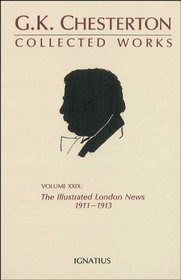 The Collected Works of G.K. Chesterton: The Illustrated London News, 1911-1913 (Collected Works of Gk Chesterton)