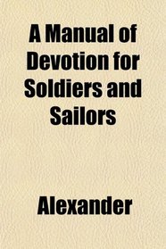 A Manual of Devotion for Soldiers and Sailors