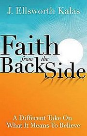 Faith from the Back Side: A Different Take On What It Means To Believe