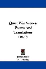 Quiet War Scenes: Poems And Translations (1879)