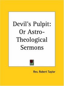Devil's Pulpit: or Astro-Theological Sermons