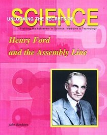 Henry Ford and the Assembly Line (Unlocking the Secrets of Science)
