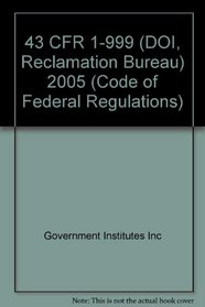 2005 43 CFR 1-999 (DOI, Reclamation Bureau) (Code of Federal Regulations)