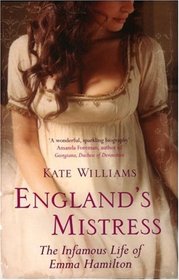 England's Mistress: The Infamous Life of Emma Hamilton