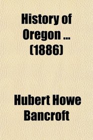 History of Oregon ... (1886)