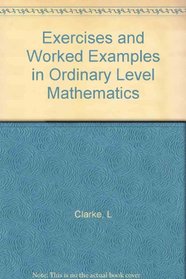 EXERCISES AND WORKED EXAMPLES IN ORDINARY LEVEL MATHEMATICS.
