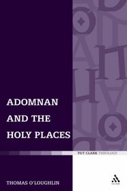 Adomnan and the Holy Places: The Perceptions of an Insular Monk on the Locations of the Biblical Drama (T & T Clark Theology)