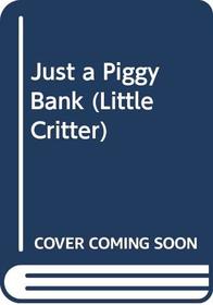 Just a Piggy Bank (Mercer Mayer's Little Critter (Turtleback))
