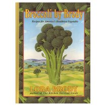 Broccoli by Brody: Recipes for America's Healthiest Vegetable