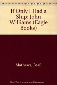 If Only I Had a Ship: John Williams (Eagle Books)