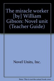 The miracle worker [by] William Gibson: Novel unit (Teacher Guide)
