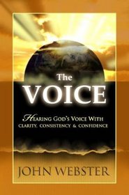 The Voice: Hearing God's Voice With Clarity, Consistency And Confidence