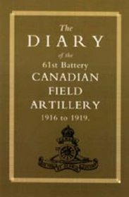 DIARY of the 61st BATTERY CANADIAN FIELD ARTILLERY 1916-1919