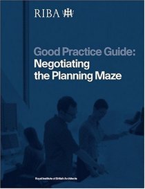Negotiating the Planning Maze (Good Practice Guide Series)