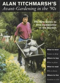 Avant-gardening in the '90s: The New Guide to One-upmanship in the Garden
