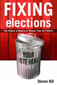 Fixing Elections: The Failure of America's Winner-Take-All Politics