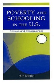 Poverty and Schooling in the U.S.: Contexts and Consequences (Sociocultural, Political, and Historical Studies in Educatio)