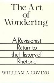 The Art of Wondering: A Revisionist Return to the History of Rhetoric