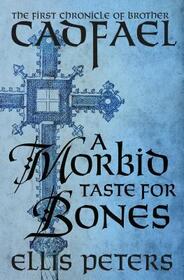 A Morbid Taste for Bones (The Chronicles of Brother Cadfael)