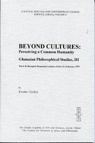 Beyond Cultures: Perceiving a Common Humanity : Ghanaian Philosophical Studies, III (The J.B. Danquah Memorial Lectures, Ser. 32)