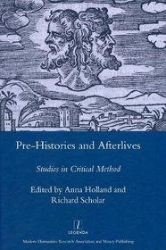 Pre-Histories and Afterlives: Studies in Critical Method (Legenda Main Series)