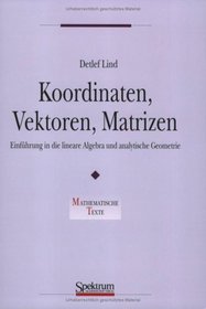 Koordinaten, Vektoren, Matrizen: Einfhrung in die lineare Algebra und analytische Geometrie (German Edition)