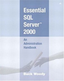 Essential SQL Server(TM) 2000: An Administration Handbook