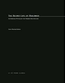 The Secret Life of Buildings : An American Mythology for Modern Architecture (Graham Foundation Architecture Series)