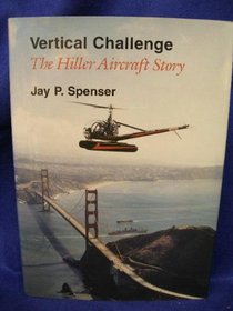 Vertical Challenge: The Hiller Aircraft Story