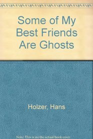 Some of My Best Friends Are Ghosts