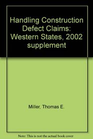 Handling Construction Defect Claims: Western States, 2002 supplement