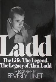 Ladd, the life, the legend, the legacy of Alan Ladd: A biography