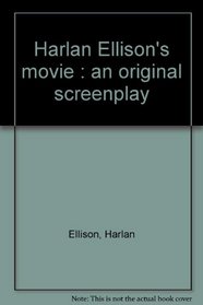 Harlan Ellison's movie : an original screenplay