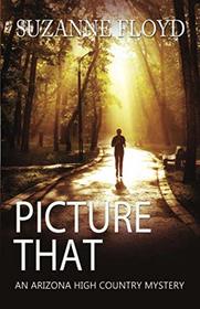 PICTURE THAT (An Arizona High Country Mystery)