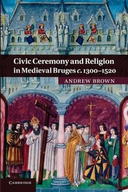 Civic Ceremony and Religion in Medieval Bruges c.1300-1520