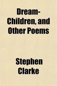 Dream-Children, and Other Poems
