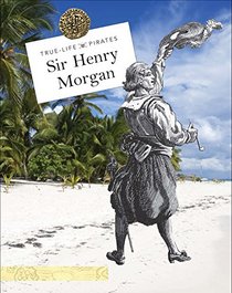 Sir Henry Morgan (True-Life Pirates)