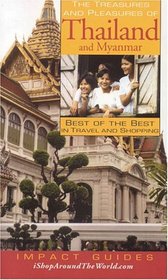 The Treasures and Pleasures of Thailand and Myanmar : Best of the Best in Travel and Shopping (Impact Guides)