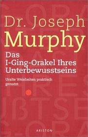 Das I - Ging - Orakel Ihres Unterbewutseins.