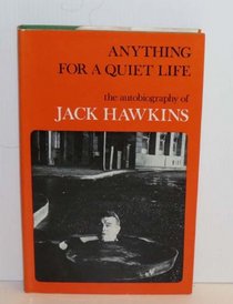 Anything for a quiet life;: The autobiography of Jack Hawkins;