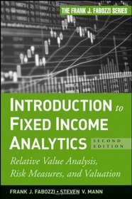 Introduction to Fixed Income Analytics: Relative Value Analysis, Risk Measures and Valuation (Frank J. Fabozzi Series)