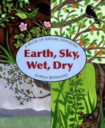Earth, Sky, Wet, Dry: A Book of Nature Opposites